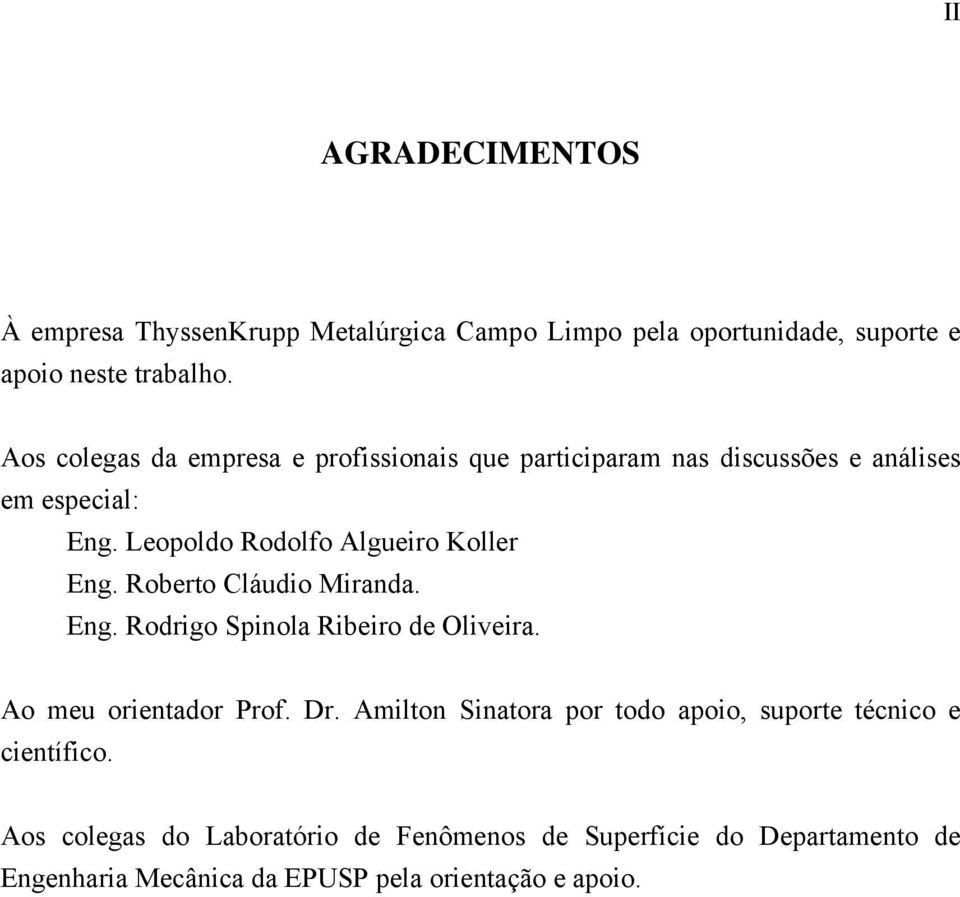 Leopoldo Rodolfo Algueiro Koller Eng. Roberto Cláudio Miranda. Eng. Rodrigo Spinola Ribeiro de Oliveira. Ao meu orientador Prof. Dr.