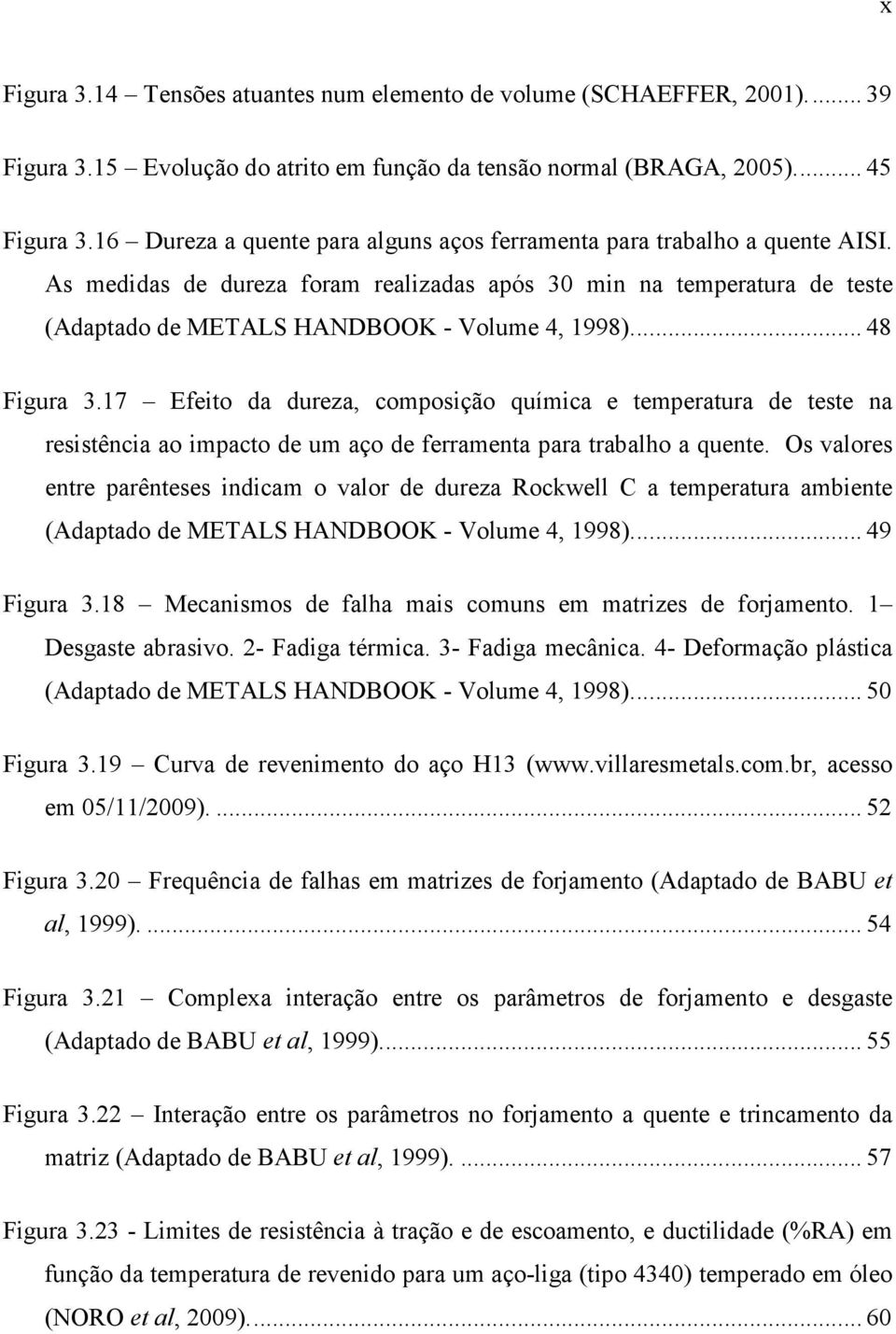 ... 48 Figura 3.17 Efeito da dureza, composição química e temperatura de teste na resistência ao impacto de um aço de ferramenta para trabalho a quente.