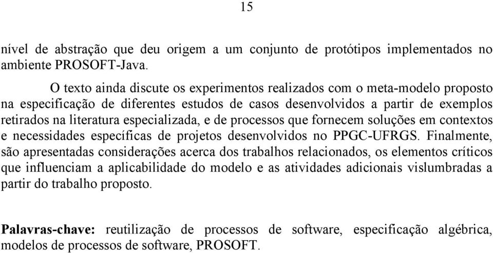 especializada, e de processos que fornecem soluções em contextos e necessidades específicas de projetos desenvolvidos no PPGC-UFRGS.