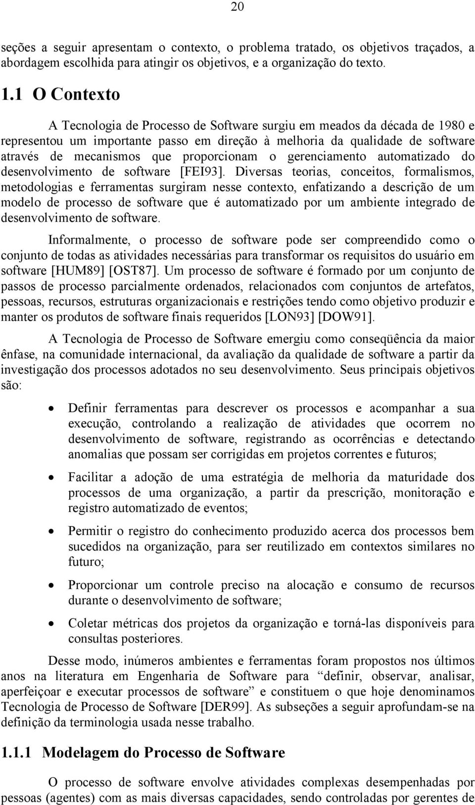 proporcionam o gerenciamento automatizado do desenvolvimento de software [FEI93].