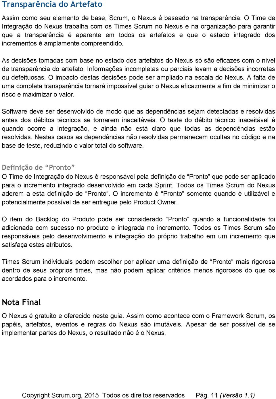 amplamente compreendido. As decisões tomadas com base no estado dos artefatos do Nexus só são eficazes com o nível de transparência do artefato.