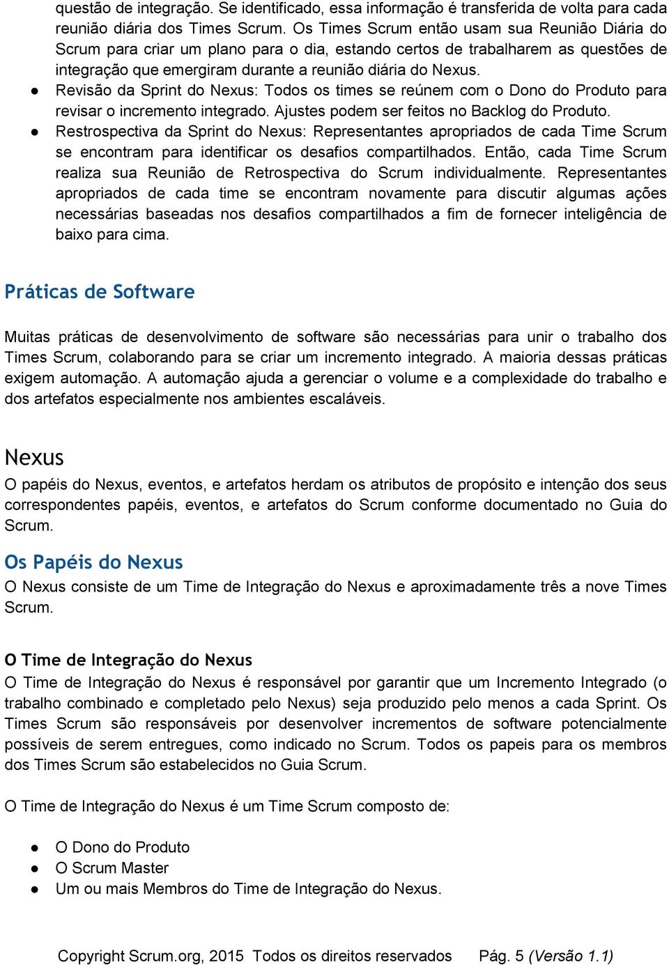 Revisão da Sprint do Nexus: Todos os times se reúnem com o Dono do Produto para revisar o incremento integrado. Ajustes podem ser feitos no Backlog do Produto.