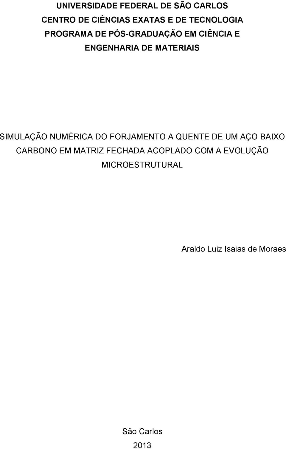 NUMÉRICA DO FORJAMENTO A QUENTE DE UM AÇO BAIXO CARBONO EM MATRIZ FECHADA