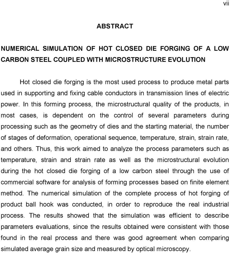 In this forming process, the microstructural quality of the products, in most cases, is dependent on the control of several parameters during processing such as the geometry of dies and the starting