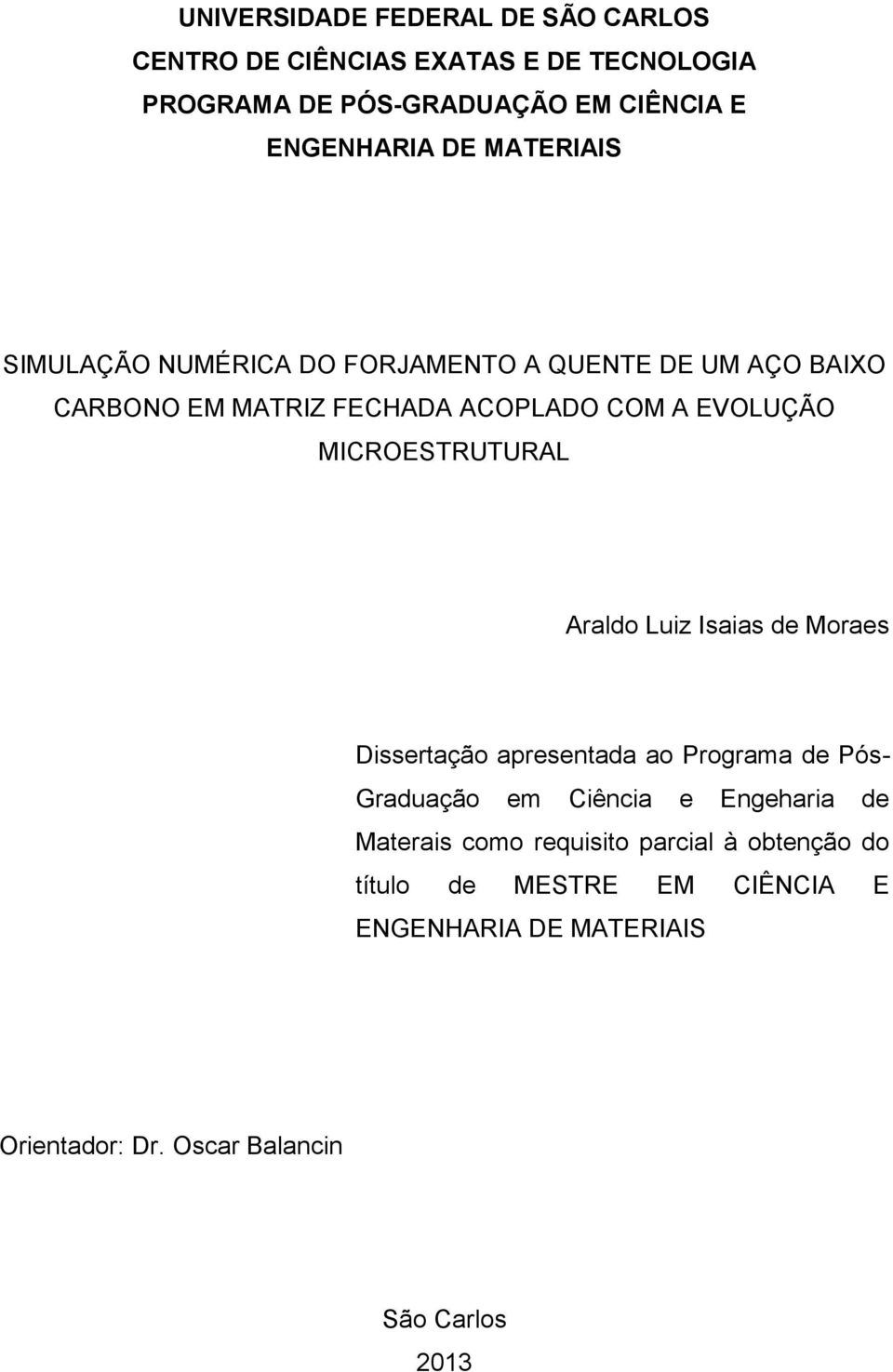 MICROESTRUTURAL Araldo Luiz Isaias de Moraes Dissertação apresentada ao Programa de Pós- Graduação em Ciência e Engeharia de