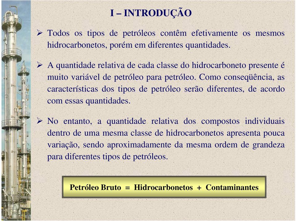 Como conseqüência, as características dos tipos de petróleo serão diferentes, de acordo com essas quantidades.