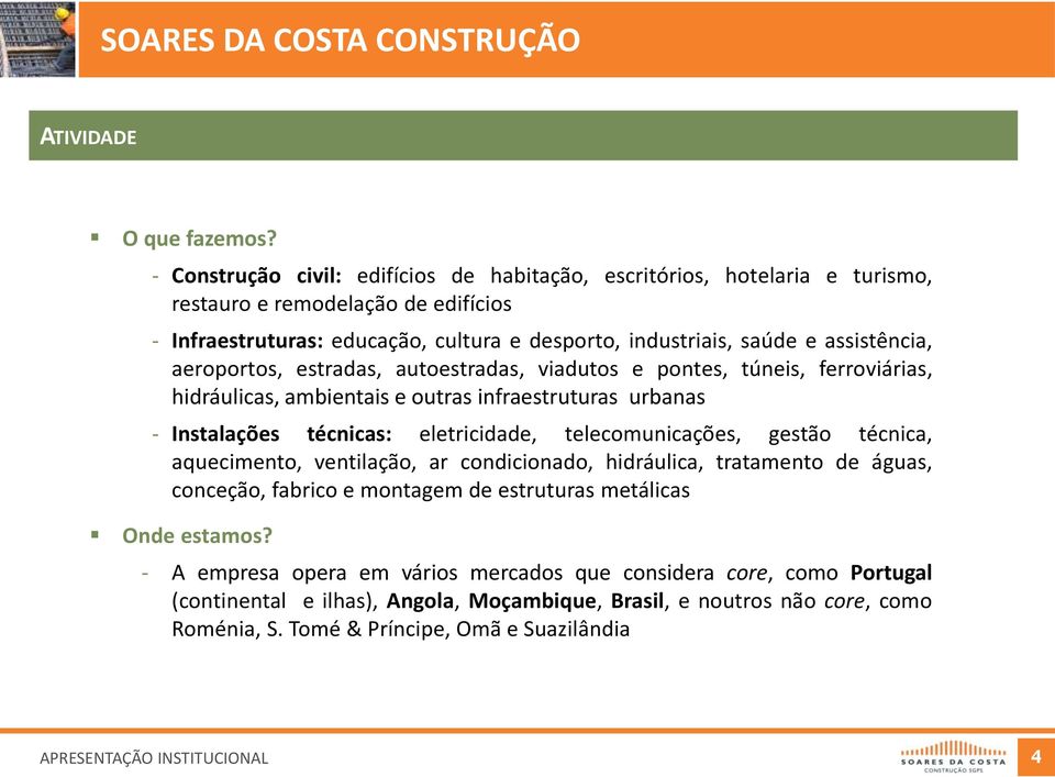 assistência, aeroportos, estradas, autoestradas, viadutos e pontes, túneis, ferroviárias, hidráulicas, ambientais e outras infraestruturas urbanas - Instalações técnicas: eletricidade,