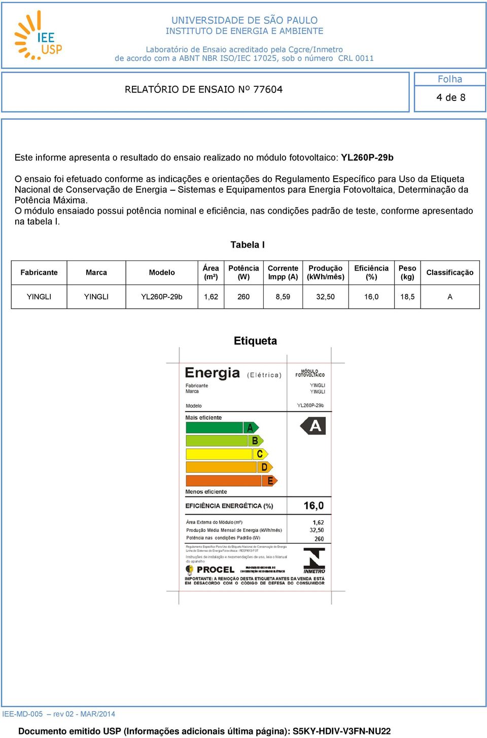 Máxima. O módulo ensaiado possui potência nominal e eficiência, nas condições padrão de teste, conforme apresentado na tabela I.