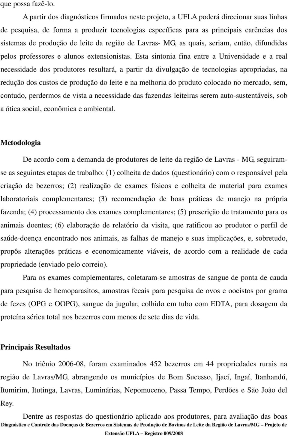 de leite da região de Lavras- MG, as quais, seriam, então, difundidas pelos professores e alunos extensionistas.