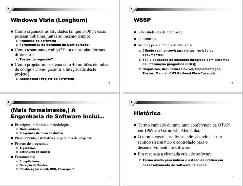 " Arquitetura / Projeto de software; WSSP! ~36 estudantes de graduação;! ~1 semestre;!