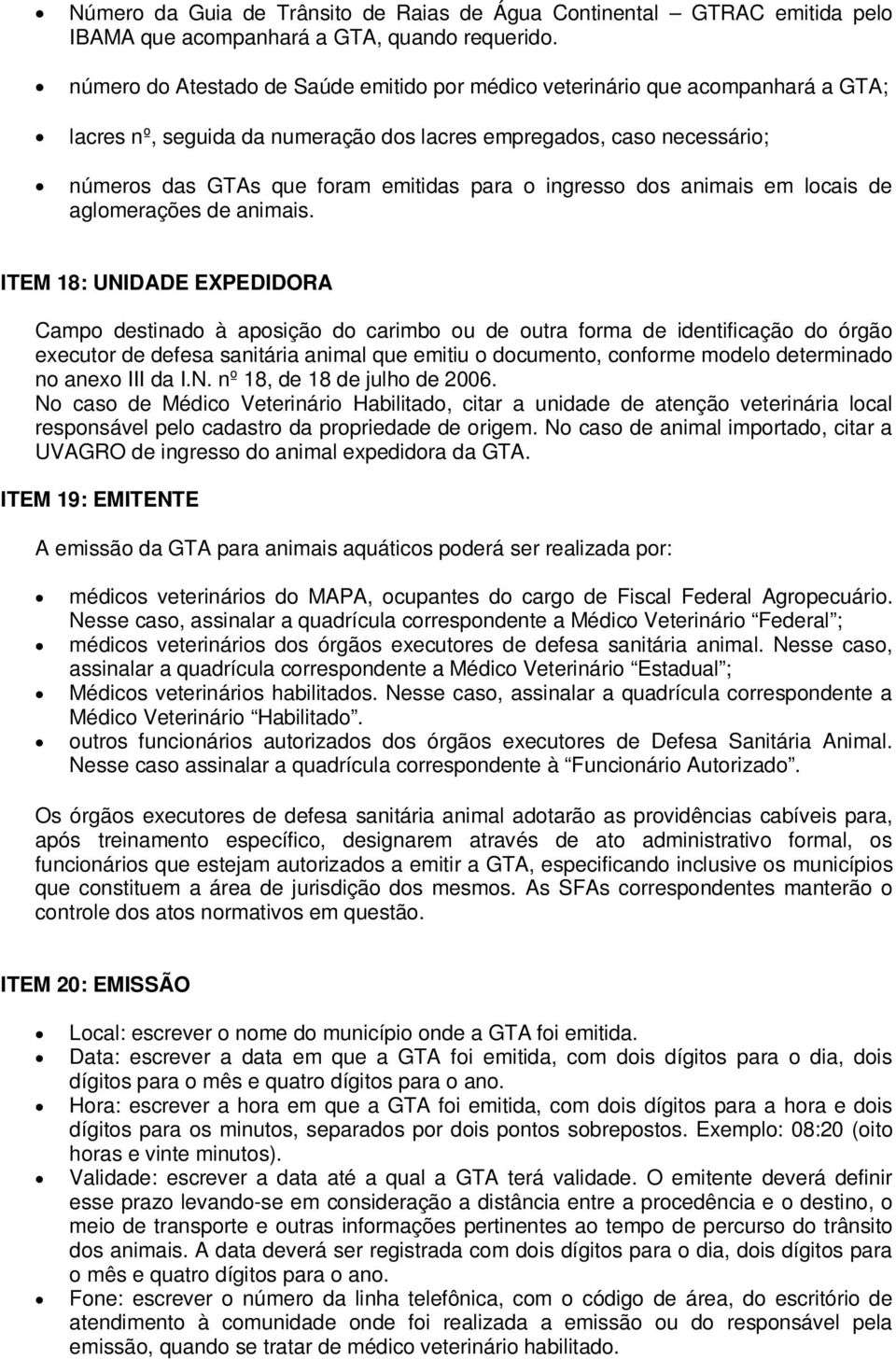 ingresso dos animais em locais de aglomerações de animais.