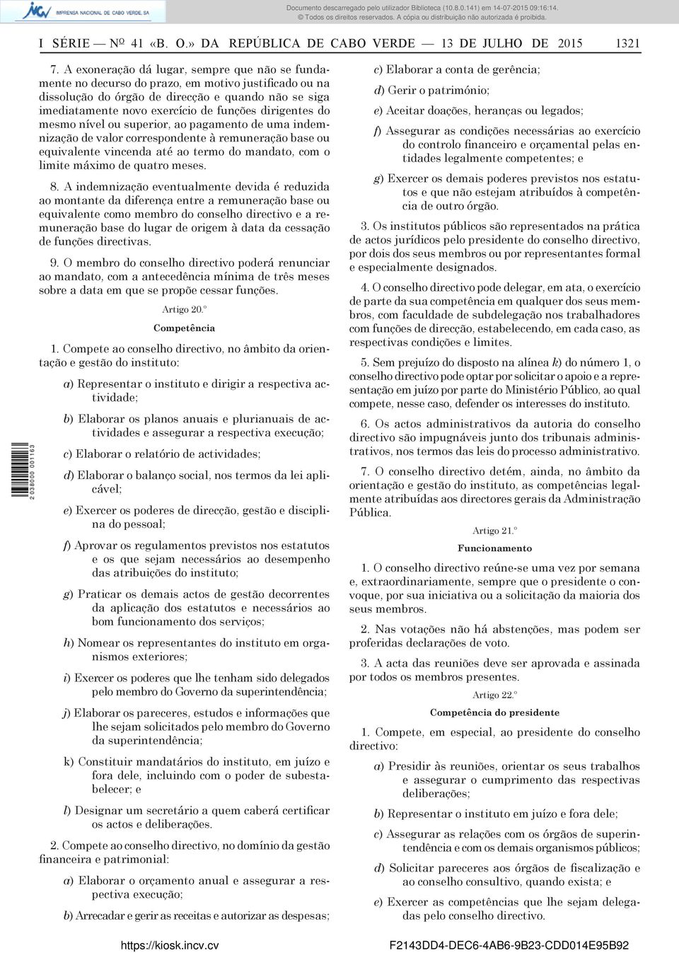 dirigentes do mesmo nível ou superior, ao pagamento de uma indemnização de valor correspondente à remuneração base ou equivalente vincenda até ao termo do mandato, com o limite máximo de quatro meses.