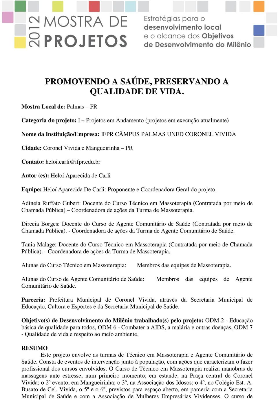 Mangueirinha PR Contato: heloi.carli@ifpr.edu.br Autor (es): Heloí Aparecida de Carli Equipe: Heloí Aparecida De Carli: Proponente e Coordenadora Geral do projeto.