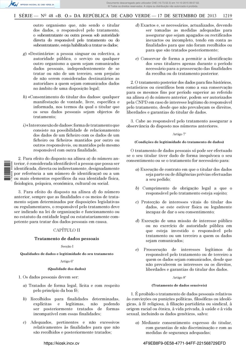 » DA REPÚBLICA DE CABO VERDE 17 DE SETEMBRO DE 2013 1219 outro organismo que, não sendo o titular dos dados, o responsável pelo tratamento, o subcontratante ou outra pessoa sob autoridade directa do