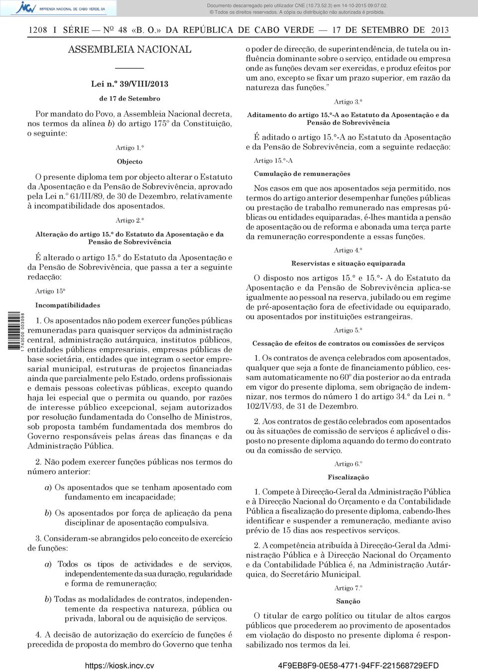 Objecto O presente diploma tem por objecto alterar o Estatuto da Aposentação e da Pensão de Sobrevivência, aprovado pela Lei n.