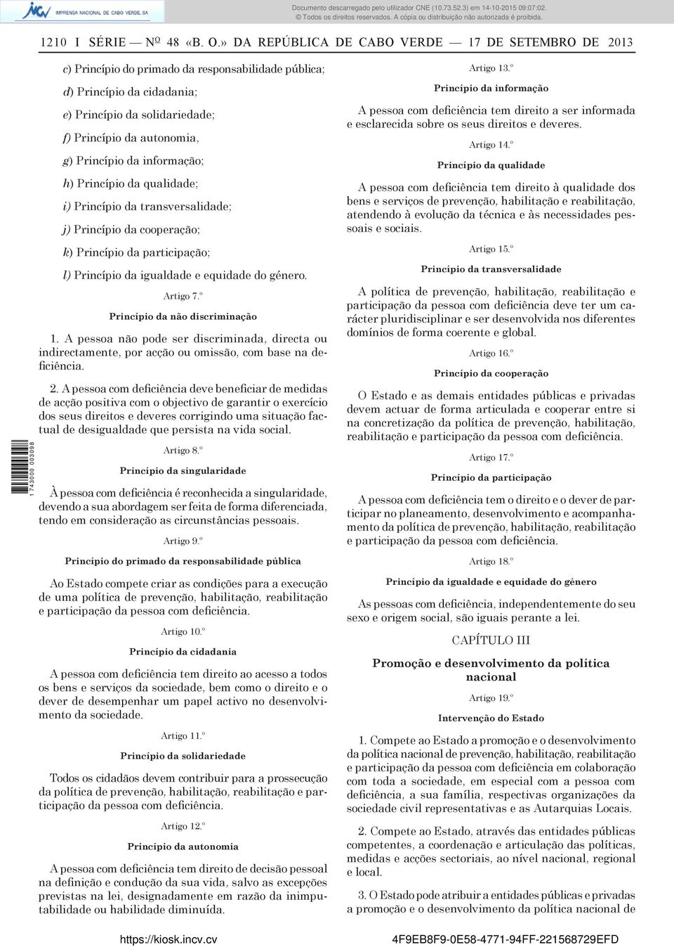 » DA REPÚBLICA DE CABO VERDE 17 DE SETEMBRO DE 2013 c) Princípio do primado da responsabilidade pública; d) Princípio da cidadania; e) Princípio da solidariedade; f) Princípio da autonomia, g)