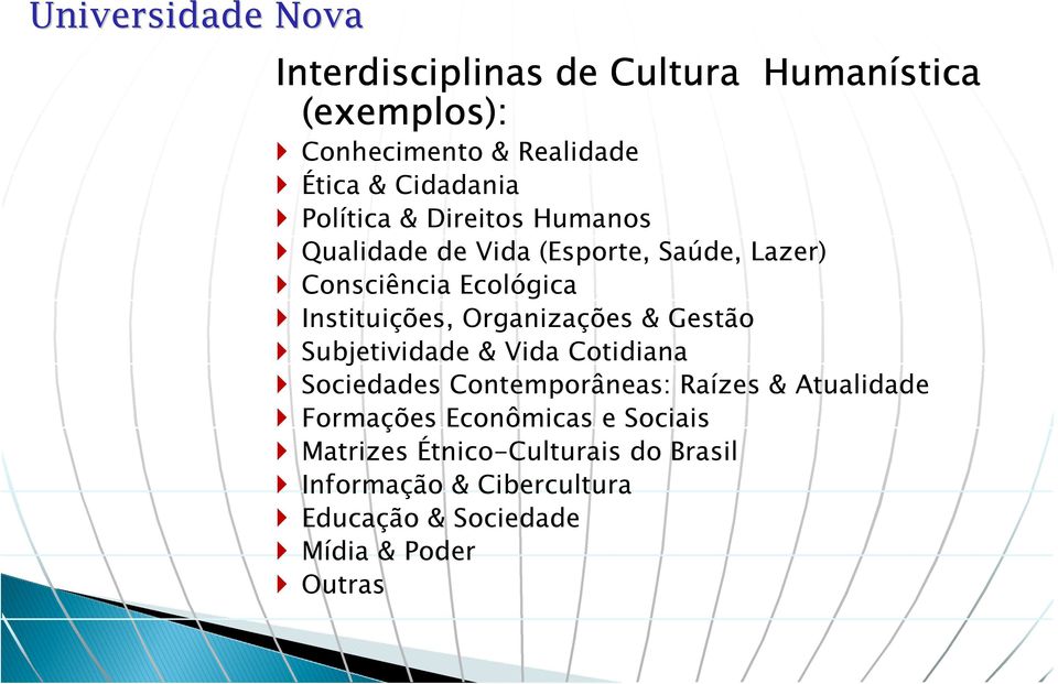 & Gestão Subjetividade & Vida Cotidiana Sociedades Contemporâneas: Raízes & Atualidade Formações Econômicas