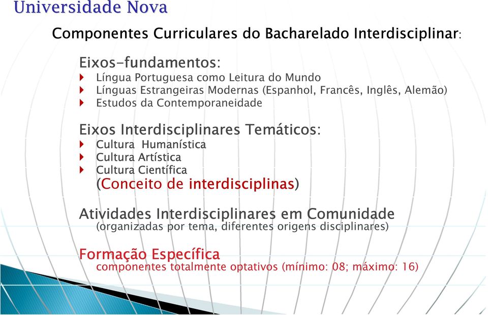 Cultura Humanística Cultura Artística Cultura Científica (Conceito de interdisciplinas) Atividades Interdisciplinares em
