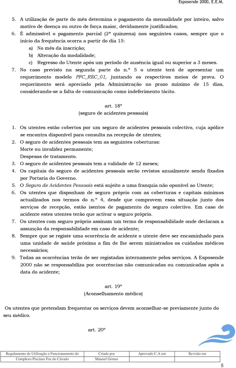 Utente após um período de ausência igual ou superior a 3 meses. 7. No caso previsto na segunda parte do n.