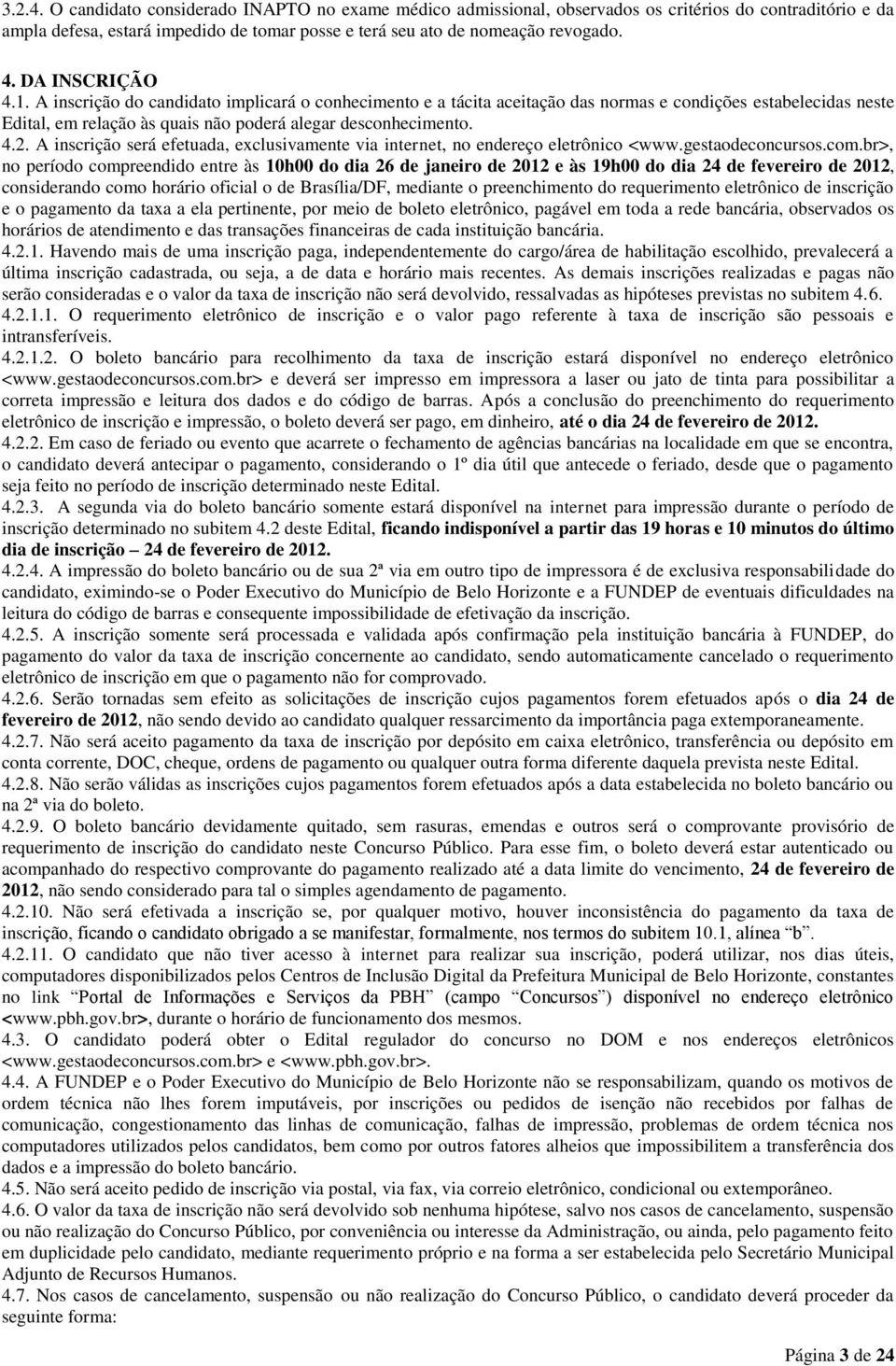 A inscrição será efetuada, exclusivamente via internet, no endereço eletrônico <www.gestaodeconcursos.com.