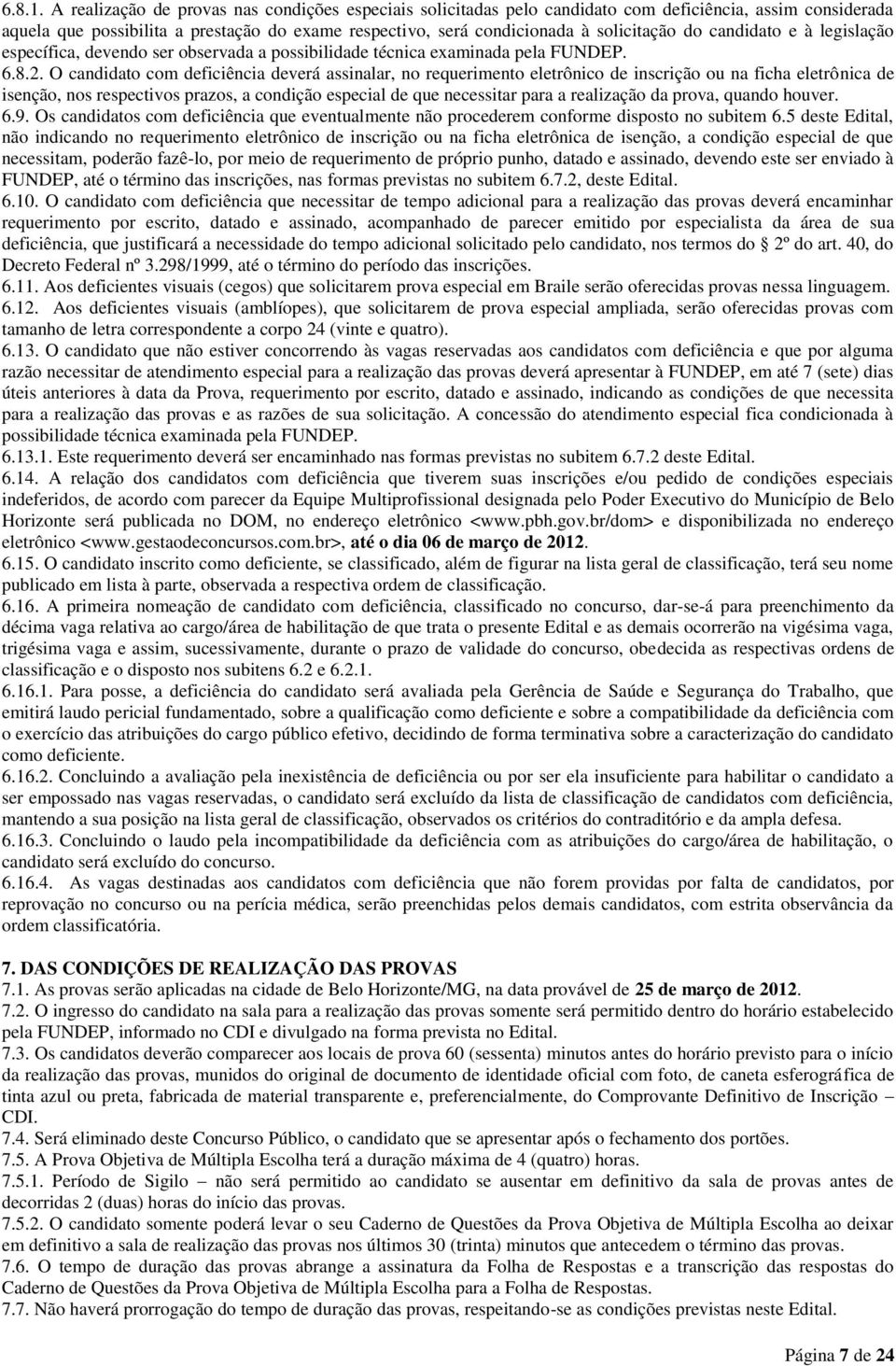 candidato e à legislação específica, devendo ser observada a possibilidade técnica examinada pela FUNDEP. 6.8.2.