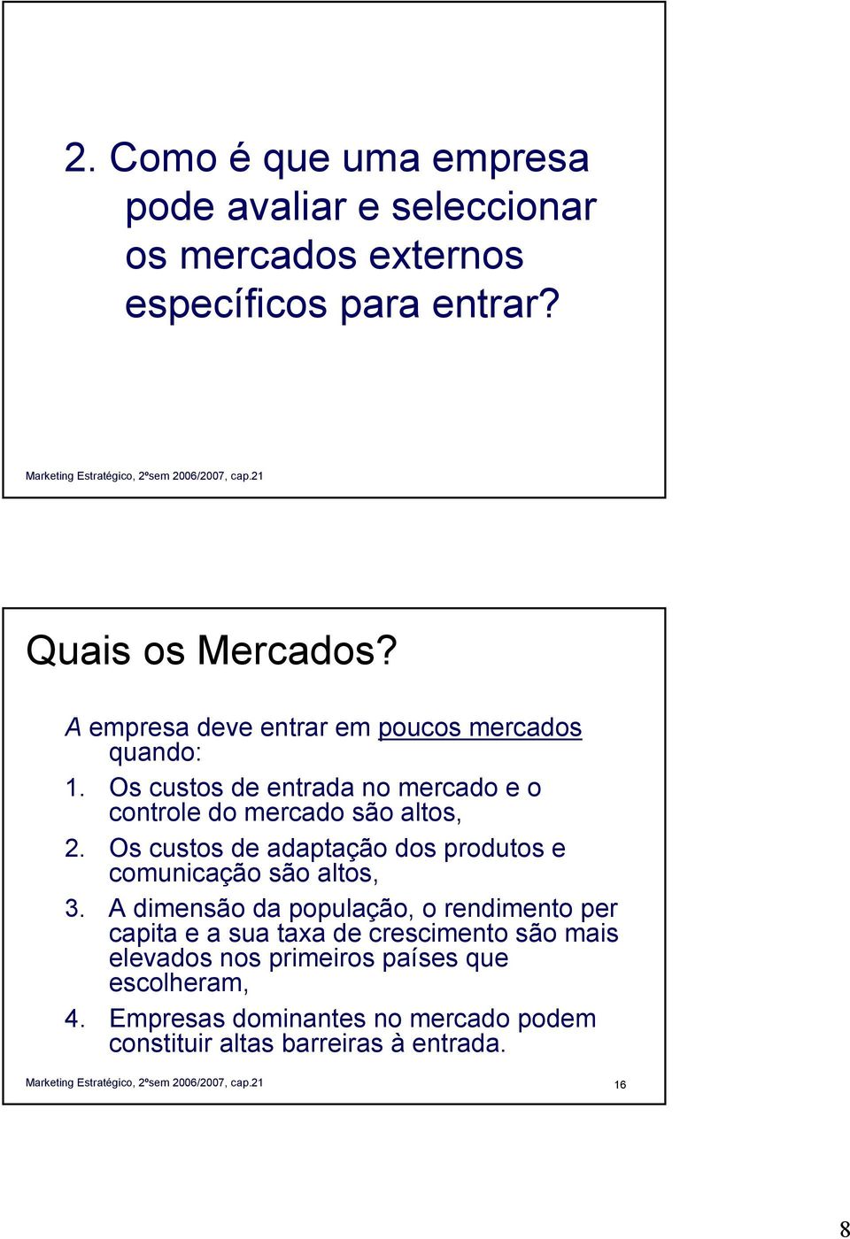 Os custos de adaptação dos produtos e comunicação são altos, 3.