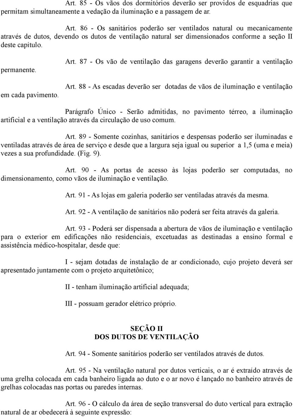 em cada pavimento. Art. 87 - Os vão de ventilação das garagens deverão garantir a ventilação Art.