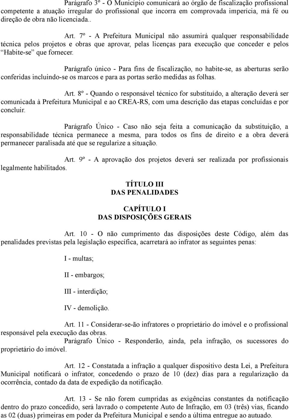 Parágrafo único - Para fins de fiscalização, no habite-se, as aberturas serão conferidas incluindo-se os marcos e para as portas serão medidas as folhas. Art.