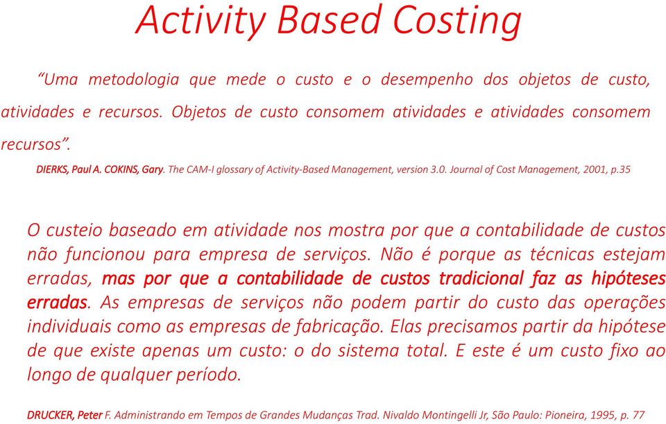 35 O custeio baseado em atividade nos mostra por que a contabilidade de custos não funcionou para empresa de serviços.