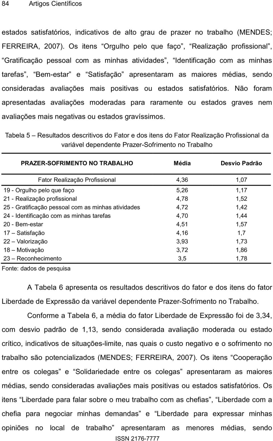 sendo consideradas avaliações mais positivas ou estados satisfatórios.