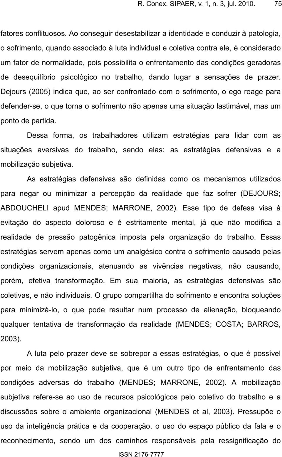 enfrentamento das condições geradoras de desequilíbrio psicológico no trabalho, dando lugar a sensações de prazer.