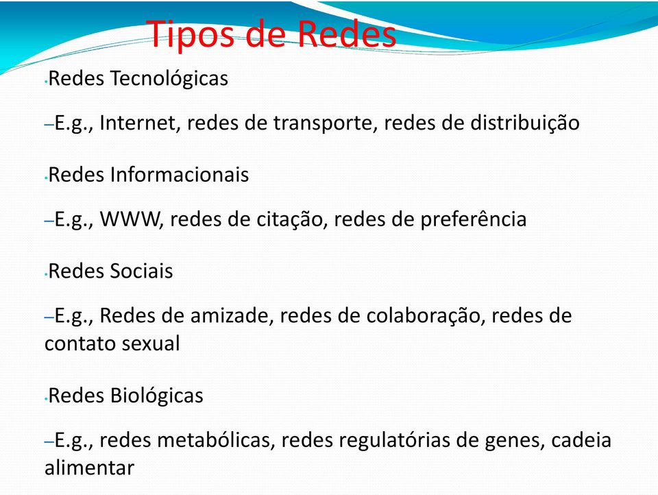 , Internet, redes de transporte, redes de distribuição Redes Informacionais E.g.