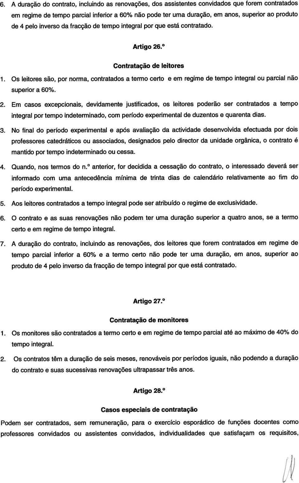 Os leitores são, por norma, contratados a termo certo e em regime de tempo integral ou parcial não superior a 60%. 2.