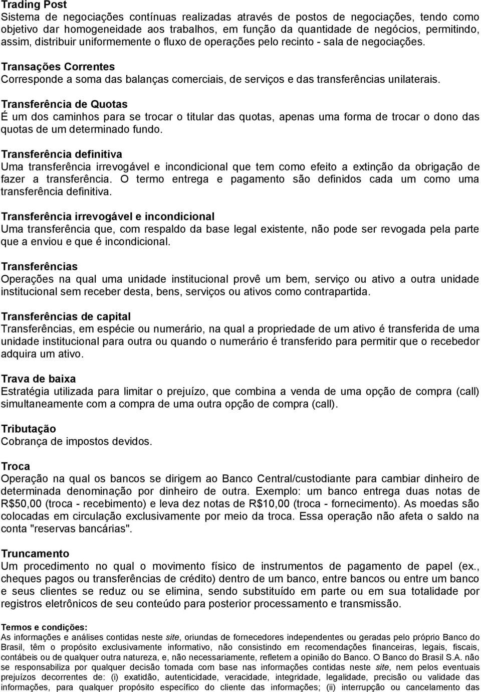 Transferência de Quotas É um dos caminhos para se trocar o titular das quotas, apenas uma forma de trocar o dono das quotas de um determinado fundo.