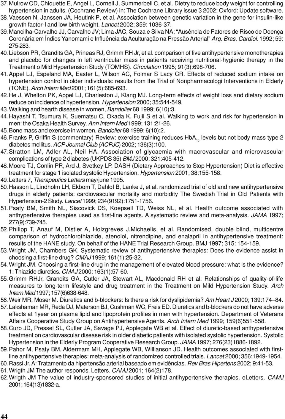 Association between genetic variation in the gene for insulin-like growth factor-i and low birth weight. Lancet 2002; 359: 1036-37. 39.