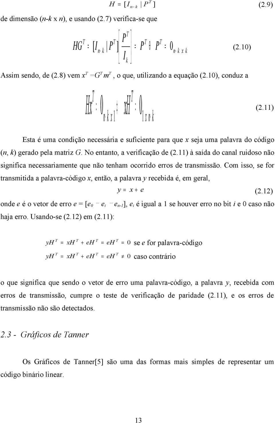 ) Esta é uma condição necessária e suficiente para que x seja uma palavra do código (n, k) gerado pela matriz G. No entanto, a verificação de (2.