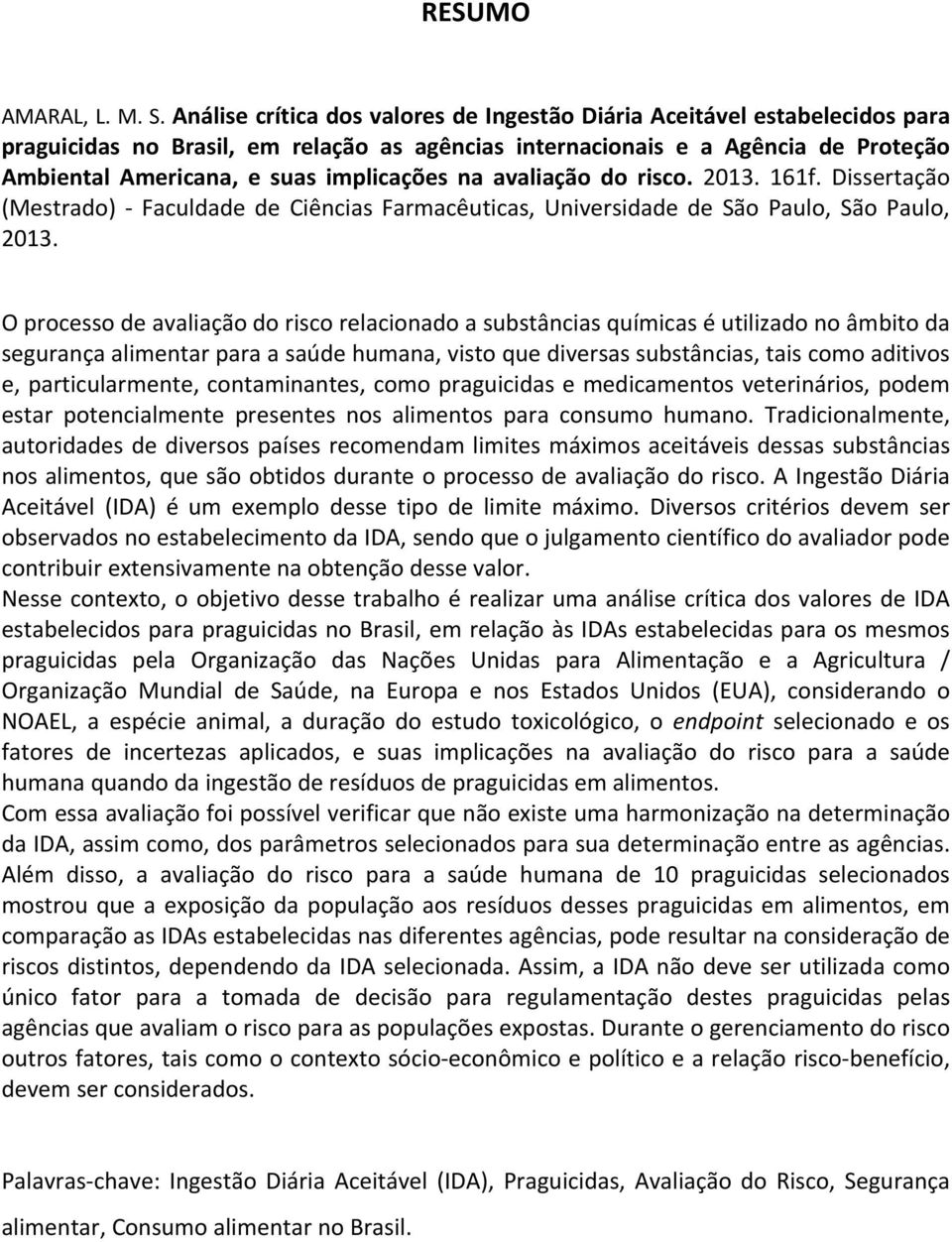 implicações na avaliação do risco. 2013. 161f. Dissertação (Mestrado) Faculdade de Ciências Farmacêuticas, Universidade de São Paulo, São Paulo, 2013.