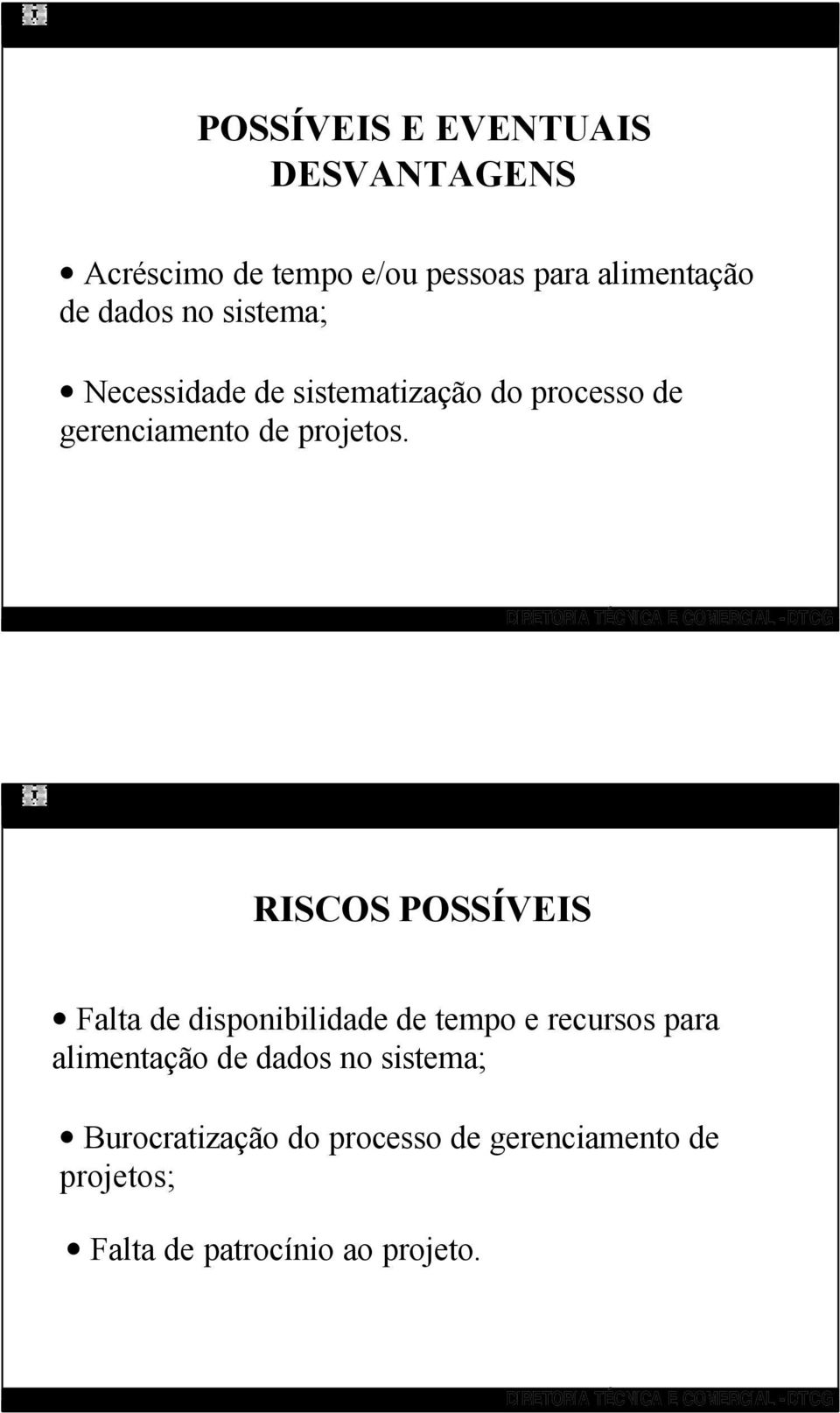 RISCOS POSSÍVEIS Falta de disponibilidade de tempo e recursos para alimentação de dados no