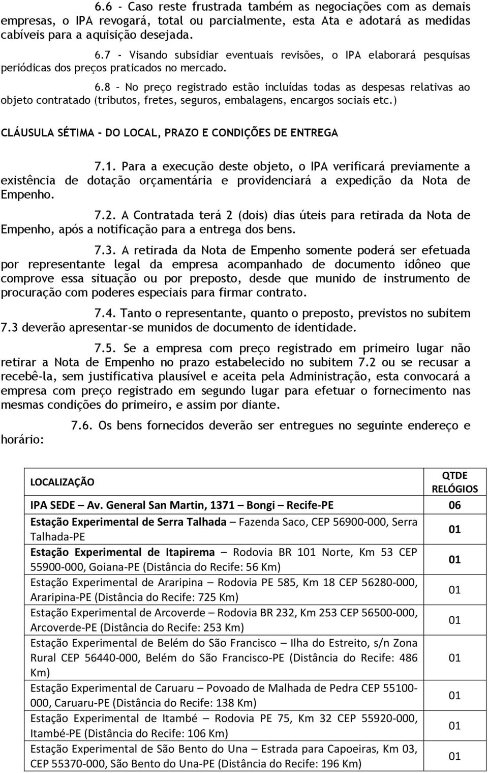 8 No preço registrado estão incluídas todas as despesas relativas ao objeto contratado (tributos, fretes, seguros, embalagens, encargos sociais etc.