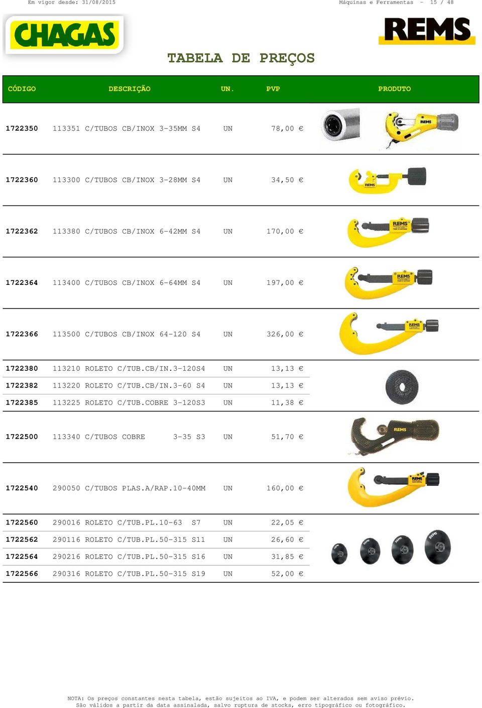 CB/IN.3-60 S4 UN 13,13 1722385 113225 ROLETO C/TUB.COBRE 3-120S3 UN 11,38 1722500 113340 C/TUBOS COBRE 3-35 S3 UN 51,70 1722540 290050 C/TUBOS PLAS.A/RAP.