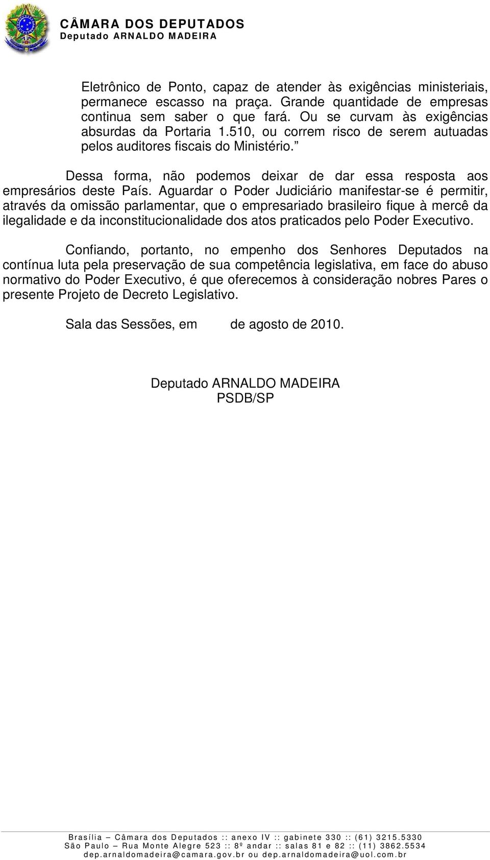 Dessa forma, não podemos deixar de dar essa resposta aos empresários deste País.