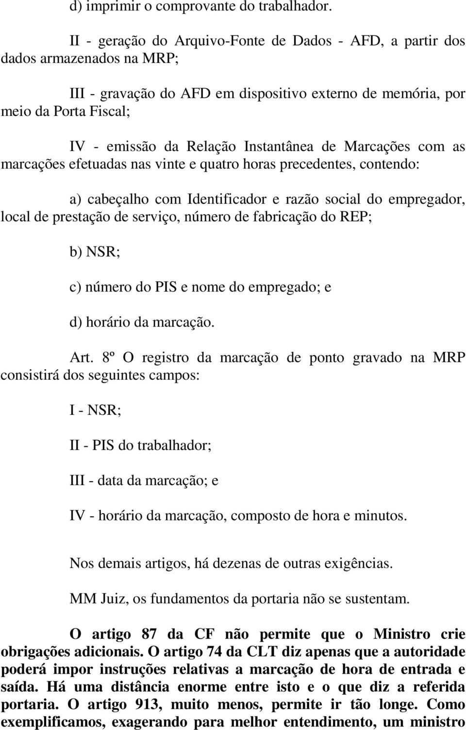 Instantânea de Marcações com as marcações efetuadas nas vinte e quatro horas precedentes, contendo: a) cabeçalho com Identificador e razão social do empregador, local de prestação de serviço, número