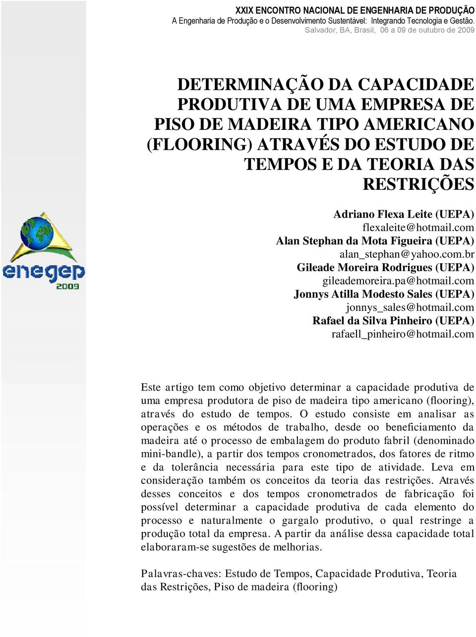 com Alan Stephan da Mota Figueira (UEPA) alan_stephan@yahoo.com.br Gileade Moreira Rodrigues (UEPA) gileademoreira.pa@hotmail.com Jonnys Atilla Modesto Sales (UEPA) jonnys_sales@hotmail.