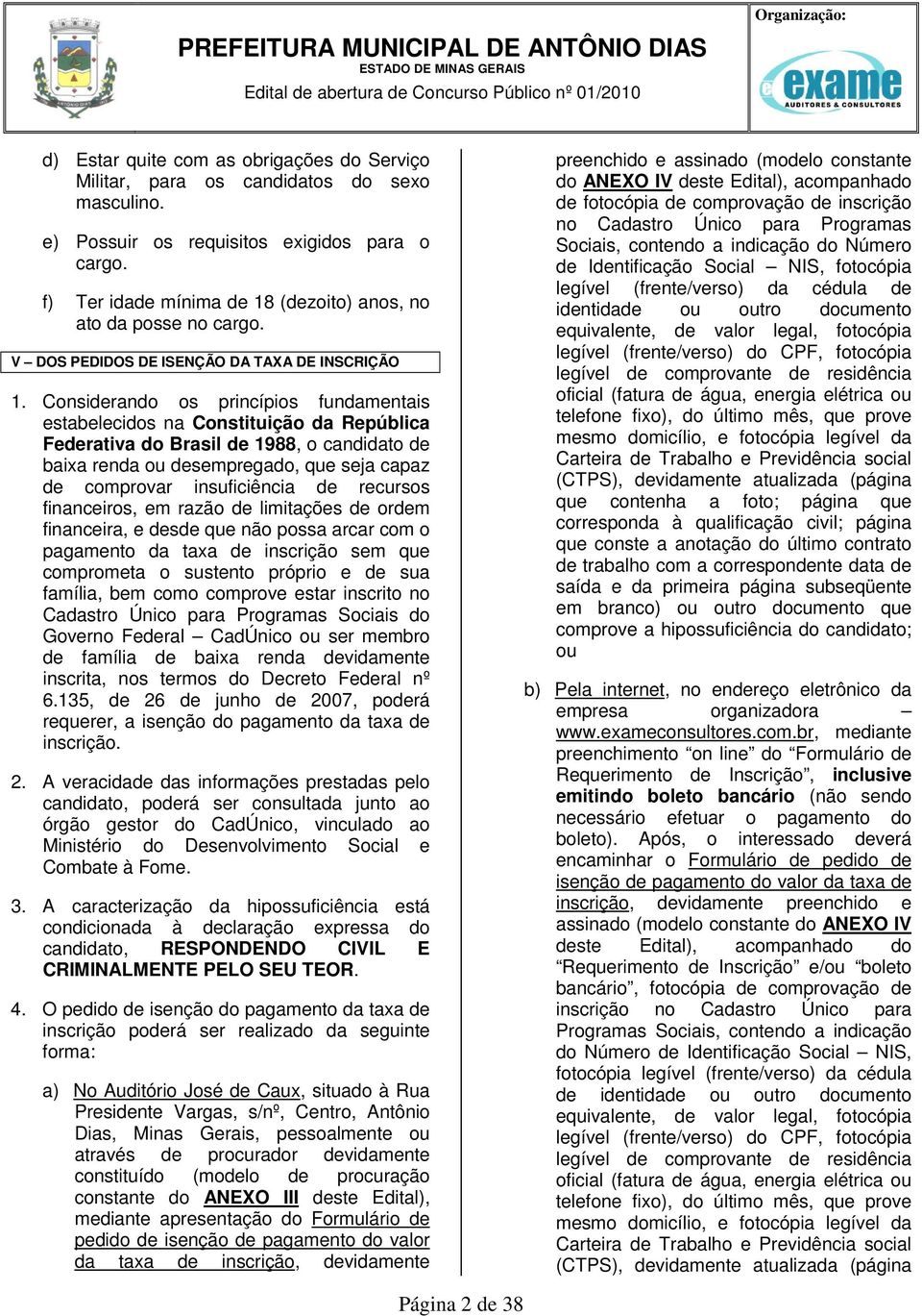 Considerando os princípios fundamentais estabelecidos na Constituição da República Federativa do Brasil de 1988, o candidato de baixa renda ou desempregado, que seja capaz de comprovar insuficiência