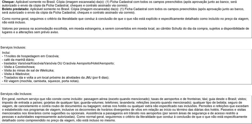 via correio). Boleto predatado: Aplicável somente no Brasil.  via correio).