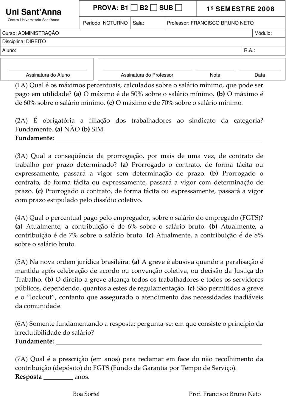 (2A) É obrigatória a filiação dos trabalhadores ao sindicato da categoria? Fundamente. (a) NÃO (b) SIM.