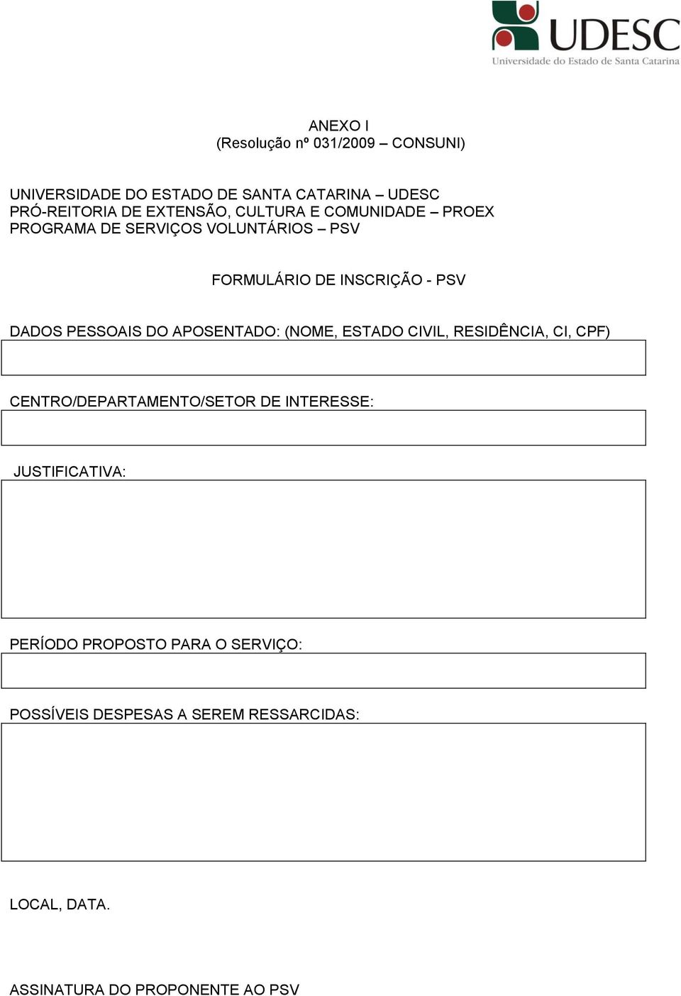 APOSENTADO: (NOME, ESTADO CIVIL, RESIDÊNCIA, CI, CPF) CENTRO/DEPARTAMENTO/SETOR DE INTERESSE: JUSTIFICATIVA: