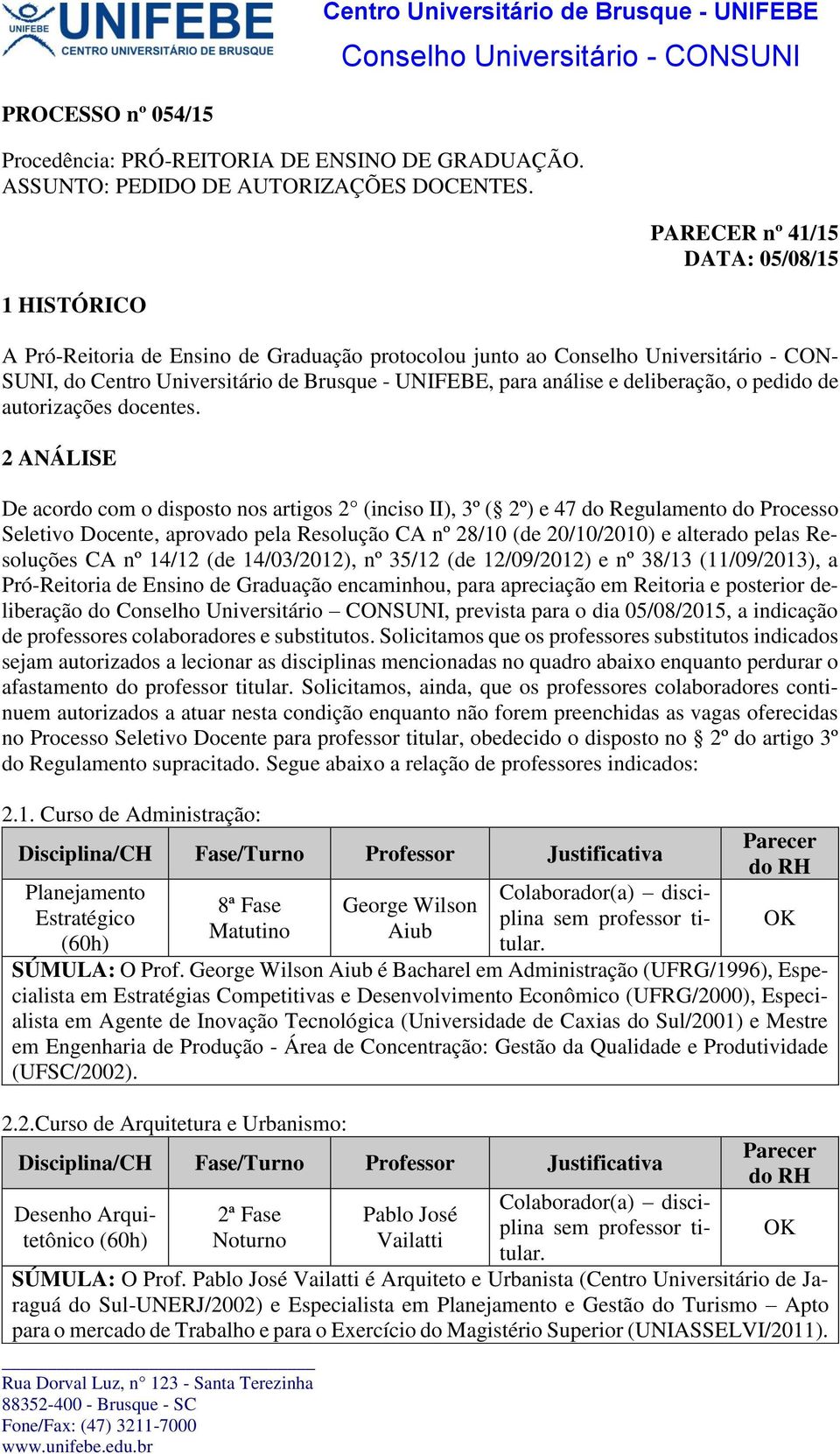 deliberação, o pedido de autorizações docentes.