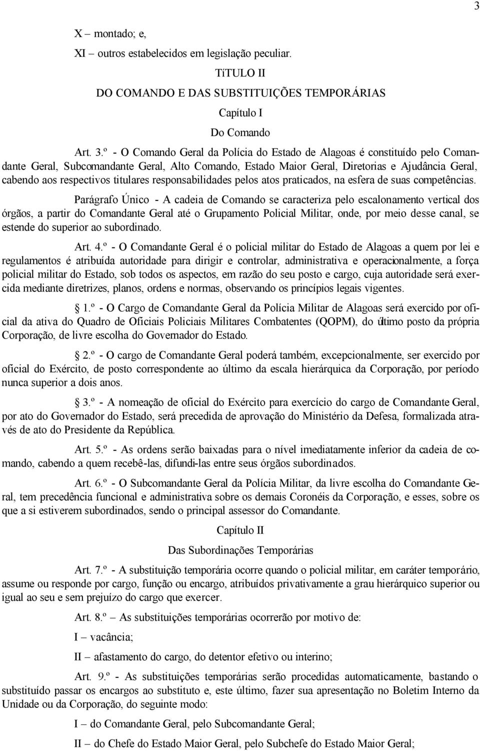 titulares responsabilidades pelos atos praticados, na esfera de suas competências.