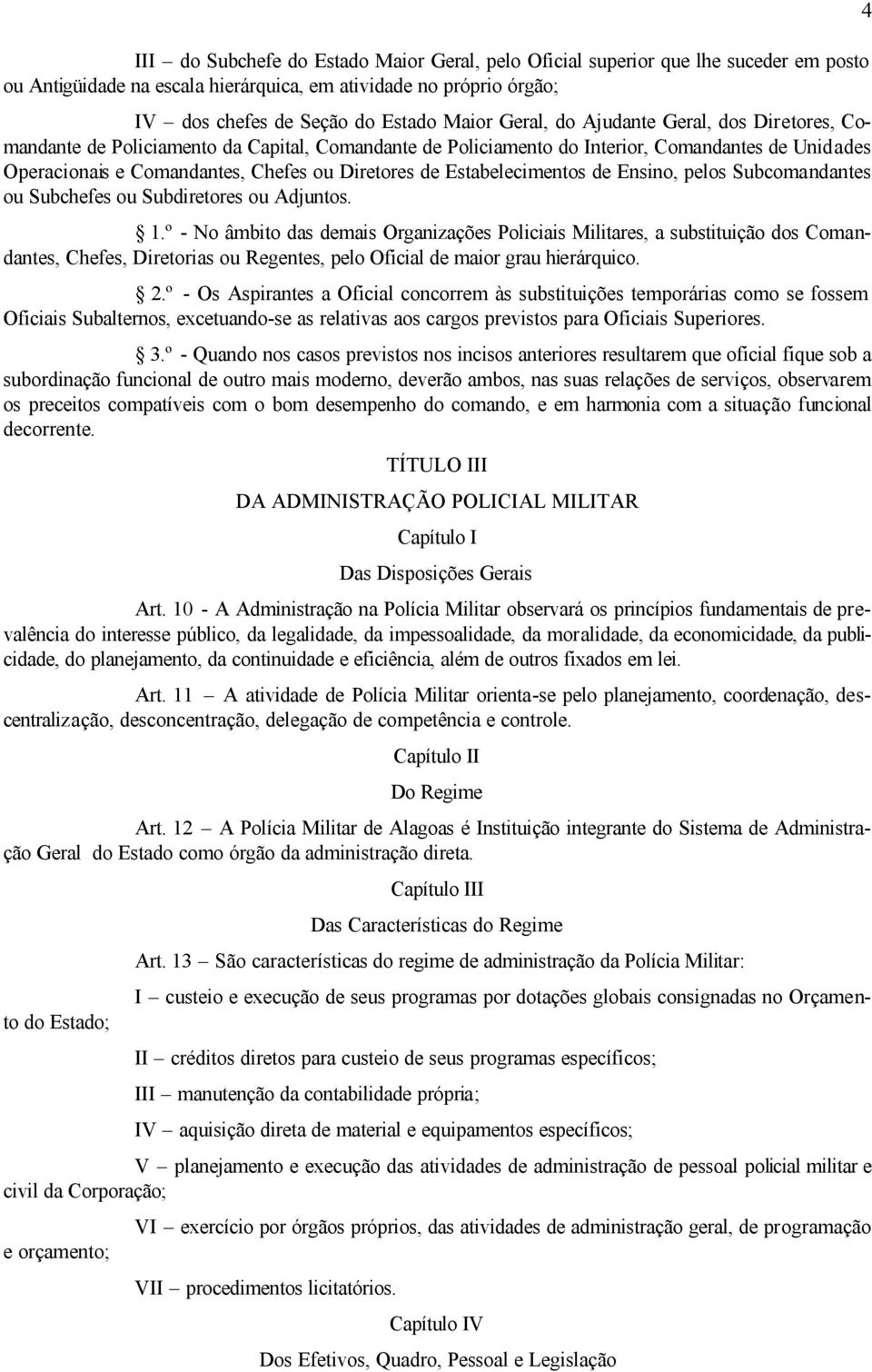 Estabelecimentos de Ensino, pelos Subcomandantes ou Subchefes ou Subdiretores ou Adjuntos. 1.